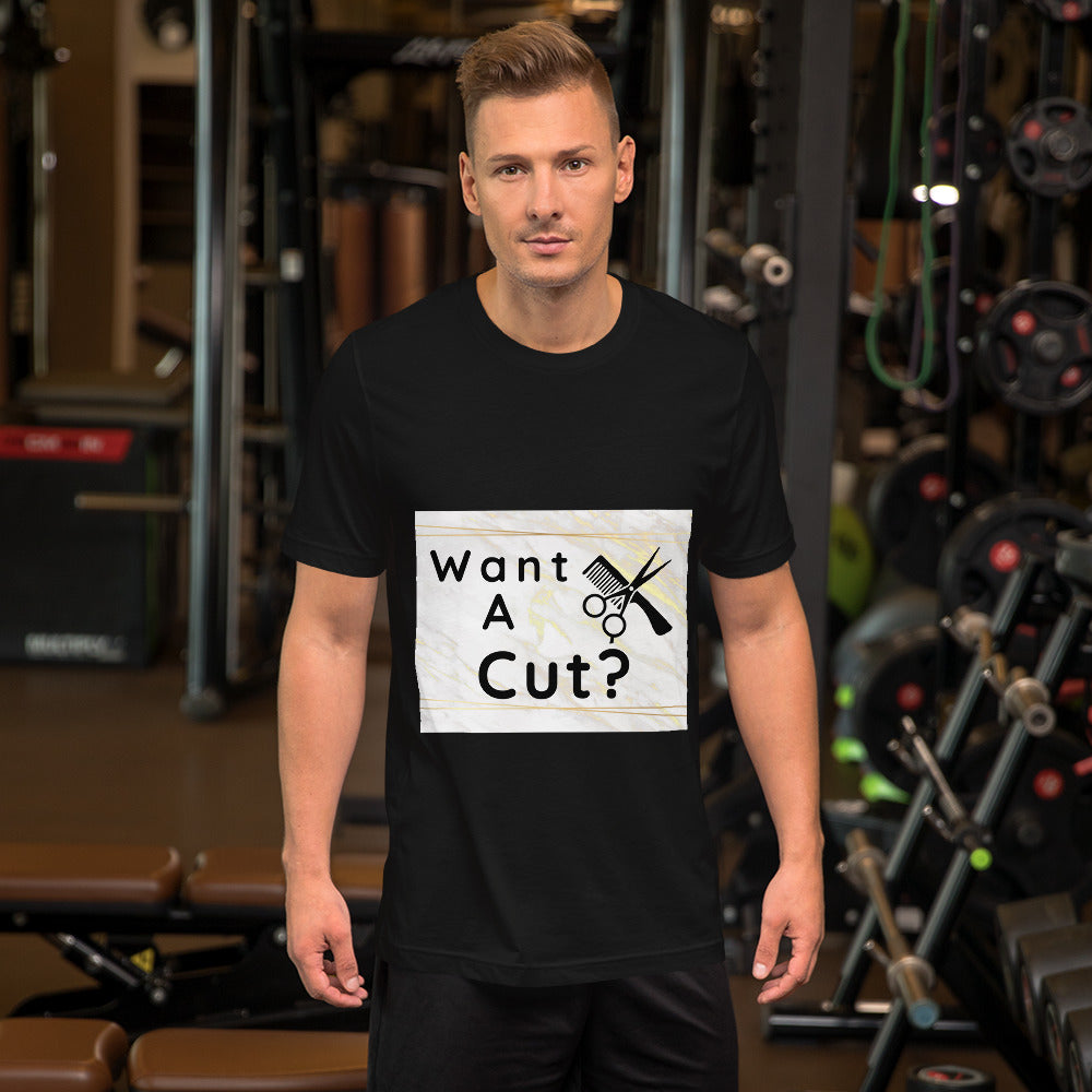Want a Cut? Short-Sleeve Unisex T-Shirt