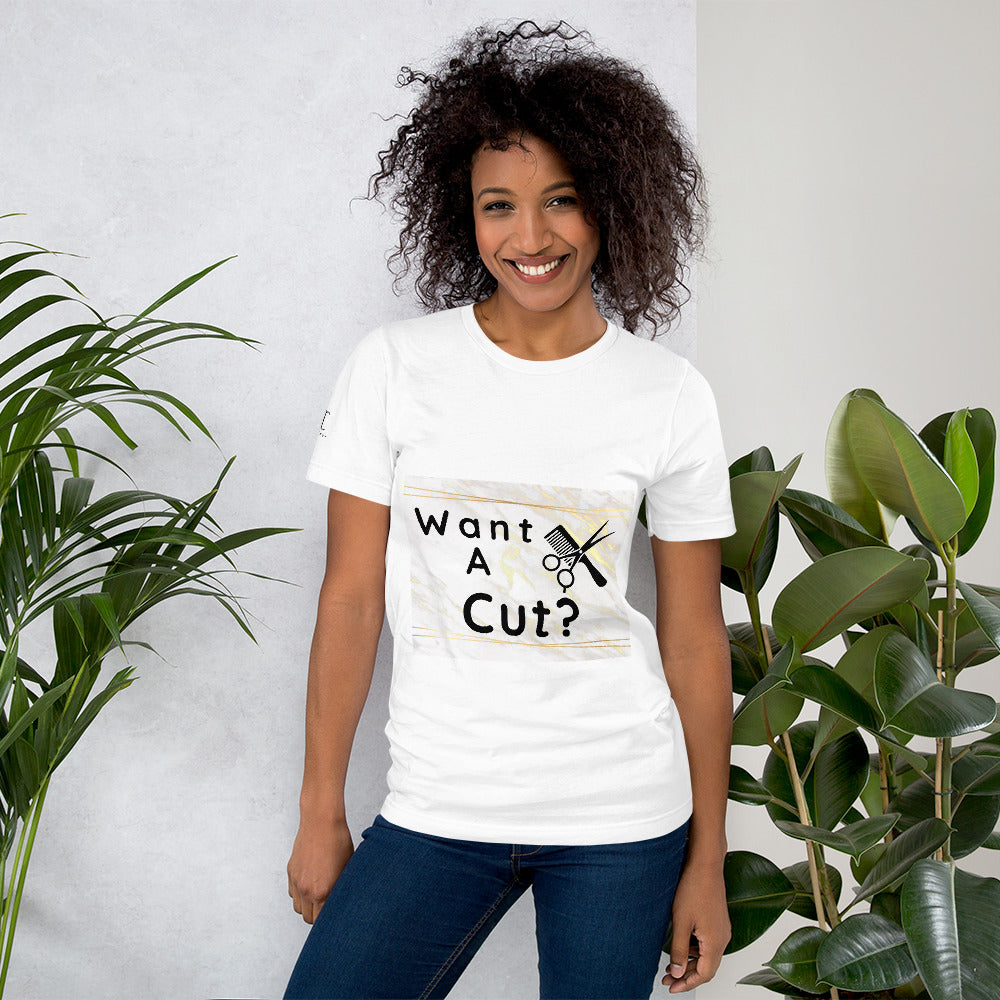Want a Cut? Short-Sleeve Unisex T-Shirt