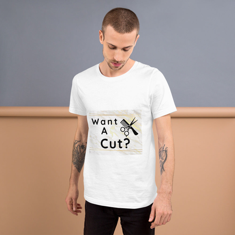Want a Cut? Short-Sleeve Unisex T-Shirt