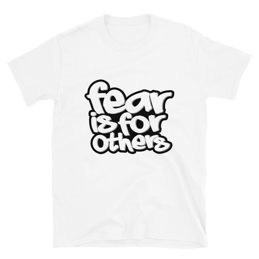 Fear Is For Others Short-Sleeve Unisex T-Shirt
