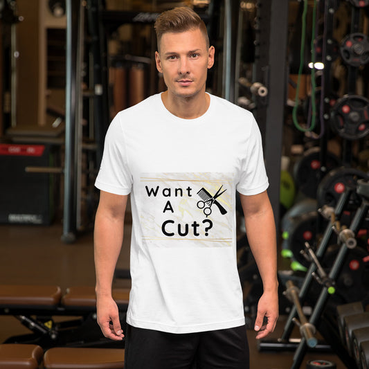 Want a Cut? Short-Sleeve Unisex T-Shirt