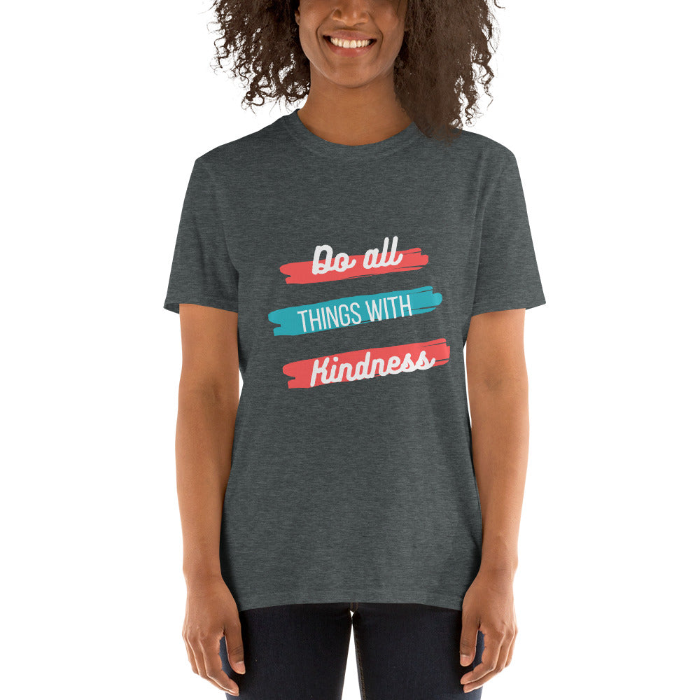 Do All Things with Kindness Short-Sleeve Unisex T-Shirt