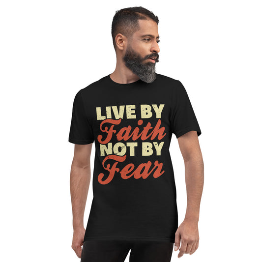 Live by Faith Not By Fear Short-Sleeve T-Shirt