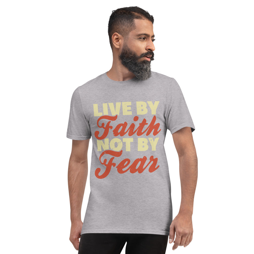 Live by Faith Not By Fear Short-Sleeve T-Shirt