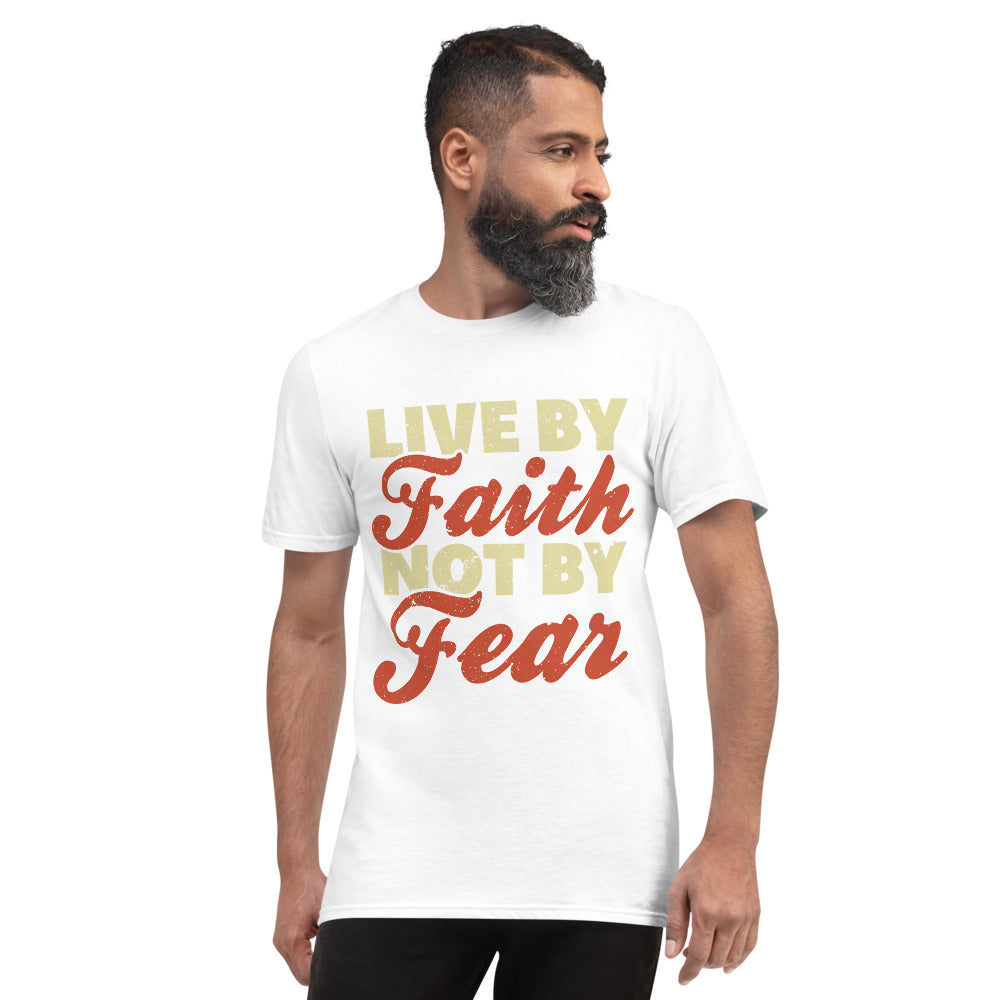 Live by Faith Not By Fear Short-Sleeve T-Shirt